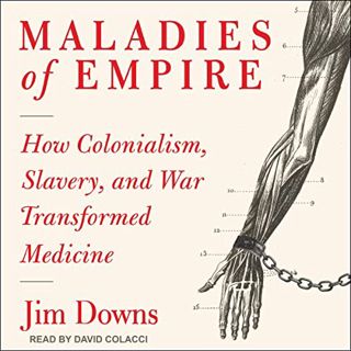 [VIEW] EBOOK EPUB KINDLE PDF Maladies of Empire: How Colonialism, Slavery, and War Transformed Medic