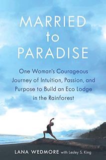 ACCESS EBOOK EPUB KINDLE PDF Married to Paradise: One Woman's Courageous Journey of Intuition, Passi