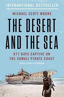 VIEW EBOOK EPUB KINDLE PDF The Desert and the Sea: 977 Days Captive on the Somali Pirate Coast by  M