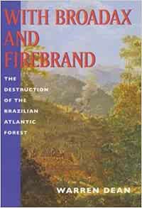 View EPUB KINDLE PDF EBOOK With Broadax and Firebrand: The Destruction of the Brazilian Atlantic For