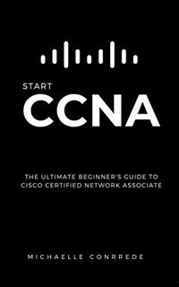 GET PDF EBOOK EPUB KINDLE CCNA: START CCNA: The Ultimate Beginner’s Guide to Cisco Certified Network