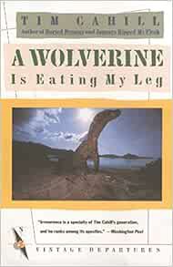 [GET] [EBOOK EPUB KINDLE PDF] A Wolverine Is Eating My Leg by Tim Cahill 📋