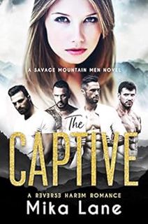 [View] [EPUB KINDLE PDF EBOOK] The Captive: A Contemporary Reverse Harem Romance (Savage Mountain Bo