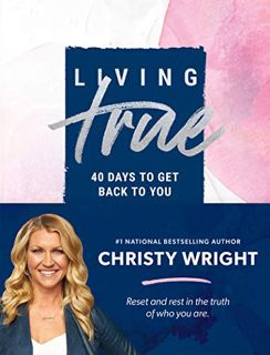 READ PDF EBOOK EPUB KINDLE Living True: 40 Days to Get Back to You by  Christy Wright 💚