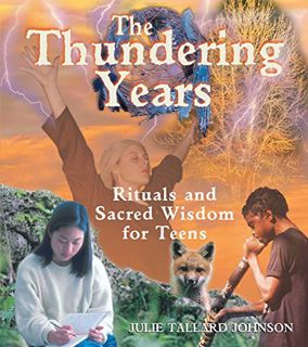 View [PDF EBOOK EPUB KINDLE] The Thundering Years: Rituals and Sacred Wisdom for Teens by  Julie Tal