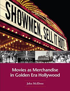 ACCESS PDF EBOOK EPUB KINDLE Showmen, Sell It Hot!: Movies as Merchandise in Golden Era Hollywood by