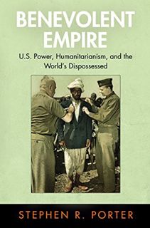 [Read] EBOOK EPUB KINDLE PDF Benevolent Empire: U.S. Power, Humanitarianism, and the World's Disposs