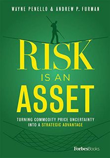 [Get] [EBOOK EPUB KINDLE PDF] Risk Is An Asset: Turning Commodity Price Uncertainty Into A Strategic