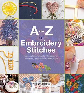 [VIEW] [PDF EBOOK EPUB KINDLE] A-Z of Embroidery Stitches: A Complete Manual for the Beginner Throug