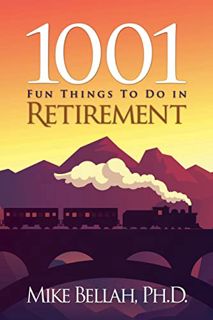 VIEW [PDF EBOOK EPUB KINDLE] 1001 Fun Things To Do in Retirement by  Mike Bellah 💌