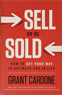 [View] KINDLE PDF EBOOK EPUB Sell or Be Sold: How to Get Your Way in Business and in Life by  Grant