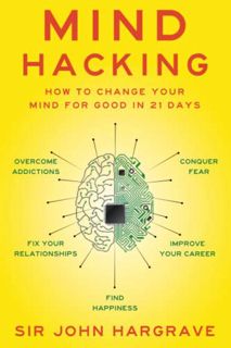 [Read] [KINDLE PDF EBOOK EPUB] Mind Hacking: How to Change Your Mind for Good in 21 Days by  Sir Joh