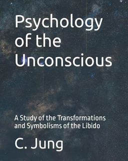 View EPUB KINDLE PDF EBOOK Psychology of the Unconscious: A Study of the Transformations and Symboli