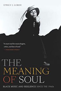 [Get] [EBOOK EPUB KINDLE PDF] The Meaning of Soul: Black Music and Resilience since the 1960s (Refig