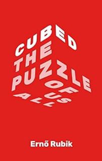 [Access] [PDF EBOOK EPUB KINDLE] Cubed: The Puzzle of Us All by Erno Rubik 📕