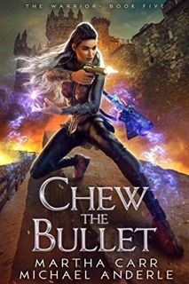 [VIEW] [PDF EBOOK EPUB KINDLE] Chew the Bullet (The Warrior Book 5) by  Martha Carr &  Michael Ander