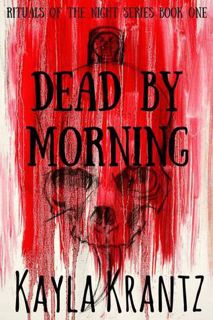 Online Reading [Book] Dead by Morning (Rituals of the Night #1) by Kayla Krantz F.R.E.E