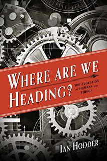 Access EPUB KINDLE PDF EBOOK Where Are We Heading?: The Evolution of Humans and Things (Foundational