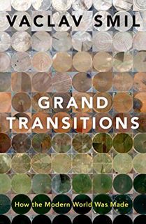 Access [PDF EBOOK EPUB KINDLE] Grand Transitions: How the Modern World Was Made by  Vaclav Smil 📝