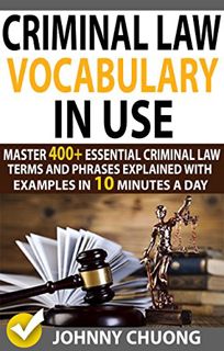 [Read] EPUB KINDLE PDF EBOOK Criminal Law Vocabulary In Use: Master 400+ Essential Criminal Law Term