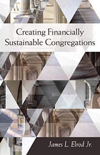 VIEW [KINDLE PDF EBOOK EPUB] Creating Financially Sustainable Congregations by  James L. Elrod Jr. �