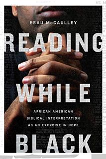 [View] [EBOOK EPUB KINDLE PDF] Reading While Black: African American Biblical Interpretation as an E
