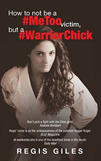 Read PDF EBOOK EPUB KINDLE How to not be a #MeToo Victim, but a #WarriorChick by  Regis Giles 📍