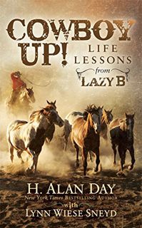View [PDF EBOOK EPUB KINDLE] Cowboy Up!: Life Lessons from the Lazy B by  H. Alan Day &  Lynn Wiese