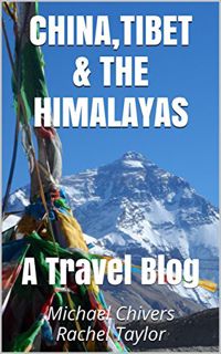 [Get] EPUB KINDLE PDF EBOOK China, Tibet & the Himalayas: A Travel Blog by  Michael Chivers &  Rache