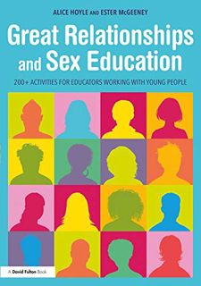 View [EPUB KINDLE PDF EBOOK] Great Relationships and Sex Education: 200+ Activities for Educators Wo