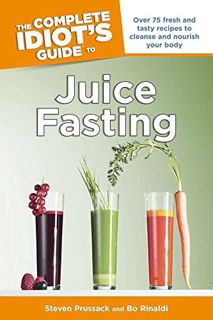 [VIEW] KINDLE PDF EBOOK EPUB The Complete Idiot's Guide to Juice Fasting by  Steven Prussack &  Bo R