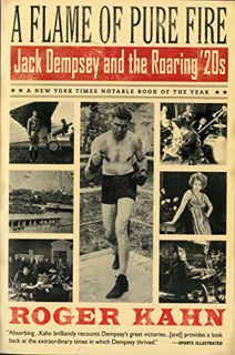 Access EBOOK EPUB KINDLE PDF A Flame of Pure Fire: Jack Dempsey and the Roaring '20s by  Roger Kahn