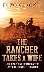 [Get] EPUB KINDLE PDF EBOOK The Rancher Takes a Wife: A True Account of Life on the Last Great Cattl