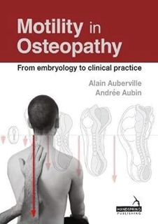 View [EPUB KINDLE PDF EBOOK] Motility in Osteopathy: An Embryology Based Concept by  Alain Aubervill