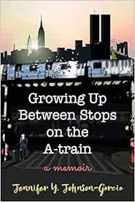 [Read] PDF EBOOK EPUB KINDLE Growing Up Between Stops on the A-train : A Memoir by Jennifer Y. Johns