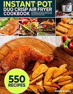 [Get] EBOOK EPUB KINDLE PDF Instant Pot Duo Crisp Air Fryer Cookbook: 550 Affordable, Delicious, Hea