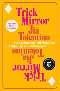 View EPUB KINDLE PDF EBOOK Trick Mirror: Reflections on Self-Delusion by  Jia Tolentino 💕