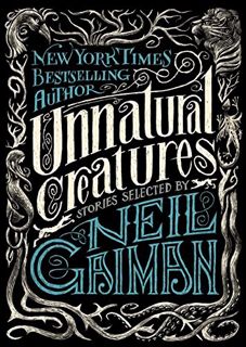 ACCESS [EBOOK EPUB KINDLE PDF] Unnatural Creatures: Stories Selected by Neil Gaiman by  Neil Gaiman