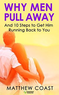 GET KINDLE PDF EBOOK EPUB Why Men Pull Away: And 10 Steps to Get Him Running Back to You by  Matthew