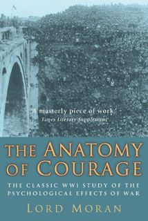 GET [EBOOK EPUB KINDLE PDF] The Anatomy of Courage: The Classic WWI Study of the Psychological Effec