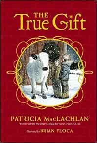 Read KINDLE PDF EBOOK EPUB The True Gift by Patricia MacLachlan,Brian Floca 📬