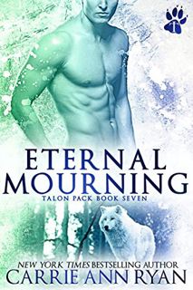 [View] EPUB KINDLE PDF EBOOK Eternal Mourning (Talon Pack Book 7) by  Carrie Ann Ryan 💜