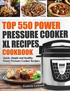 Read KINDLE PDF EBOOK EPUB Top 550 Power Pressure Cooker XL Recipes Cookbook: Quick, Simple and Heal