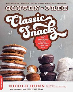 Access [KINDLE PDF EBOOK EPUB] Gluten-Free Classic Snacks: 100 Recipes for the Brand-Name Treats You