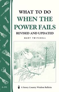 [Get] KINDLE PDF EBOOK EPUB What to Do When the Power Fails: Storey's Country Wisdom Bulletin A-191