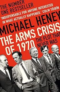ACCESS EBOOK EPUB KINDLE PDF The Arms Crisis of 1970: The Number One Bestseller by Michael Heney 📖