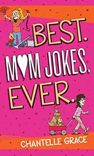Read [EPUB KINDLE PDF EBOOK] Best.Mom Jokes.Ever. (Joke Books) by  Chantelle Grace 📫