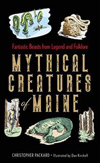 [Get] EBOOK EPUB KINDLE PDF Mythical Creatures of Maine: Fantastic Beasts from Legend and Folklore b