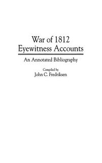 [Access] [EBOOK EPUB KINDLE PDF] War of 1812 Eyewitness Accounts: An Annotated Bibliography (Bibliog