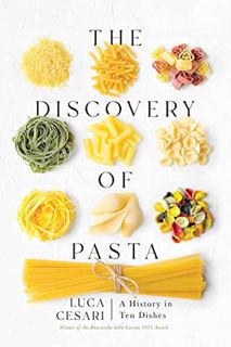 [GET] [KINDLE PDF EBOOK EPUB] The Discovery of Pasta: A History in Ten Dishes by  Luca Cesari &  Joh